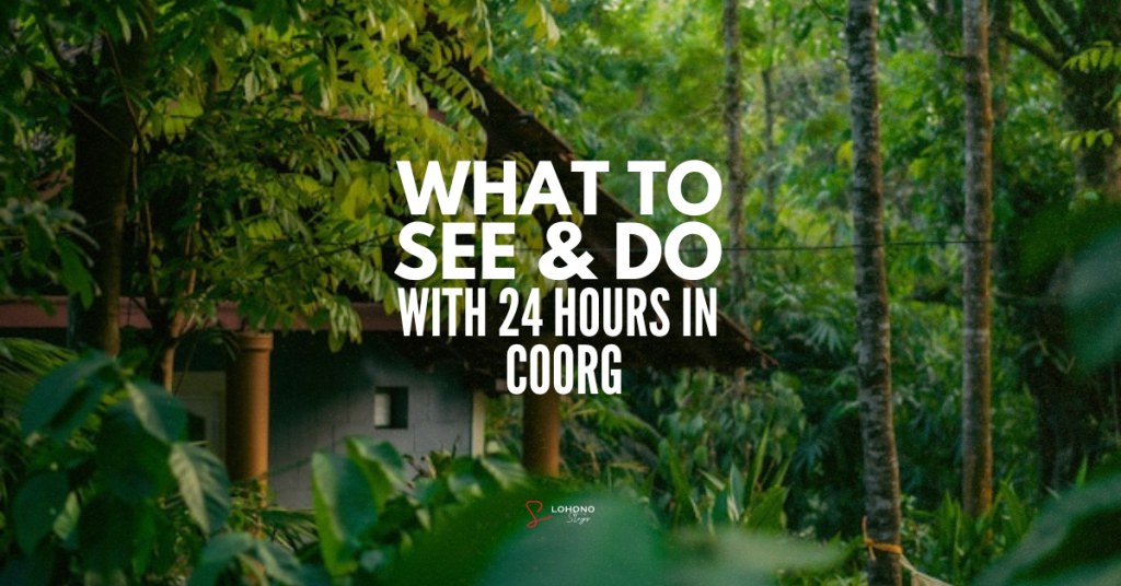 1 Day In Coorg | 15 Best Places To Visit In Coorg In A Day - Lohono ...