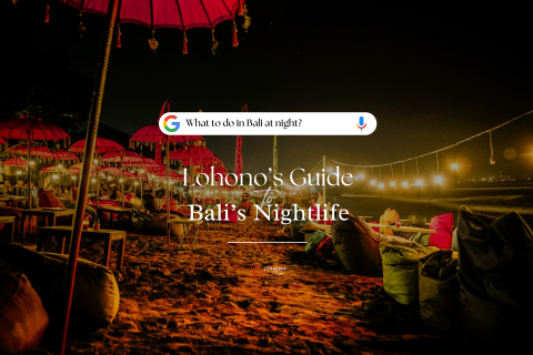 Nightlife In Bali | Best Places To Go – Eat / See / Do